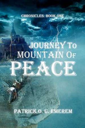 Journey to Mountain of Peace de Patrick O. U. Emerem