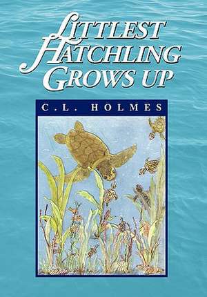 Holmes, C: Littlest Hatchling Grows Up