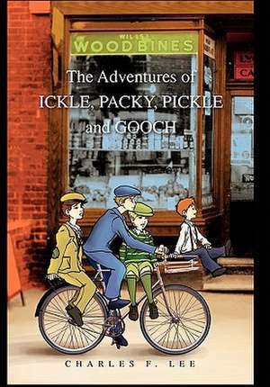 The Adventures of Ickle, Packy, Pickle and Gooch de Charles F. Lee