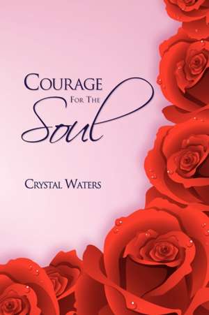 Courage for the Soul de Crystal Waters