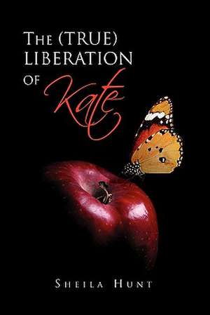 The (True) Liberation of Kate de Sheila Hunt