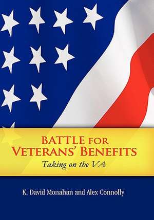 Battle for Veterans' Benefits de K. David Monahan and Alex Connolly