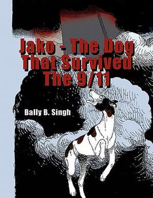 Jako - The Dog That Survived the 9/11 de Balwant Singh