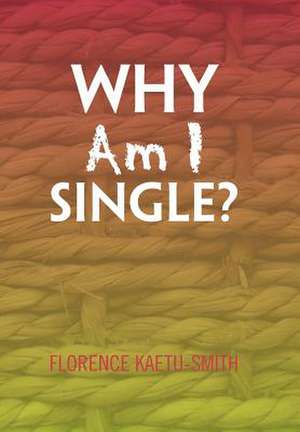 Why Am I Single? de Florence Kaetu-Smith