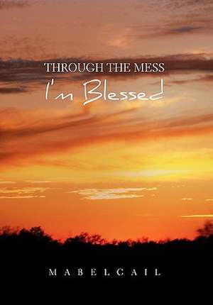 Through the Mess I'm Blessed de Mabelgail