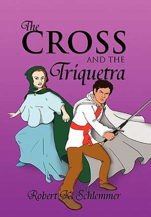 The Cross and the Triquetra de Robert K. Schlemmer