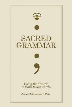 Sacred Grammar de James Wilson Beaty