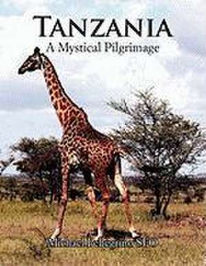 Tanzania- A Mystical Pilgrimage de Michael Pellegrino Sfo