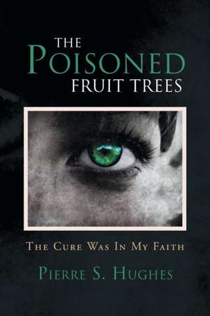 The Poisoned Fruit Trees de Pierre S. Hughes