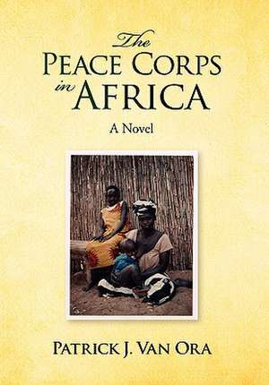 The Peace Corps in Africa de Patrick J. Van Ora