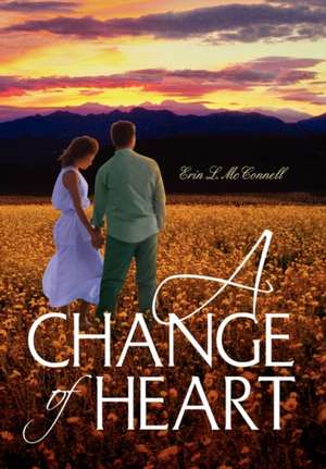 A Change of Heart de Erin L. McConnell