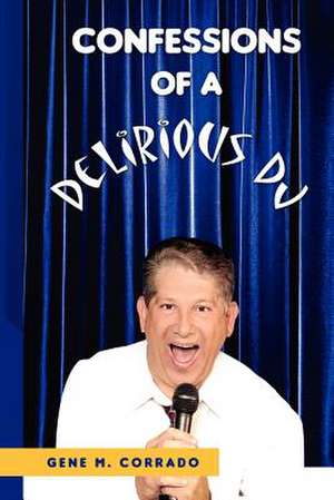 Confessions of a Delirious DJ de Gene M. Corrado