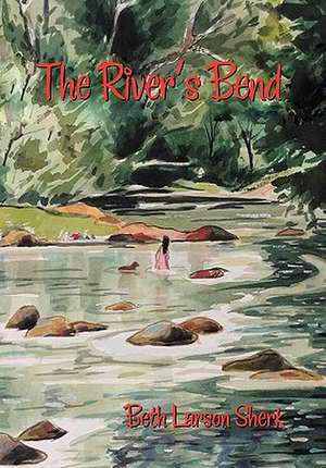 THE RIVER'S BEND de Beth Larson Sherk