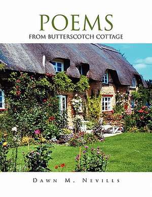 Poems from Butterscotch Cottage de Dawn M. Nevills