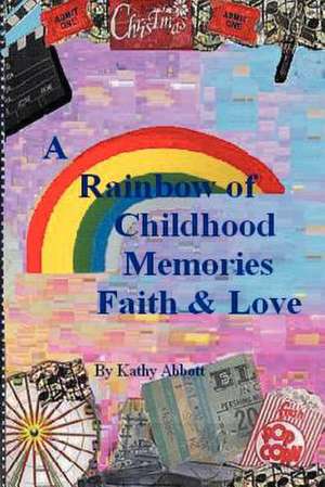 A Rainbow of Childhood Memories Faith & Love de Kathy L. Abbott