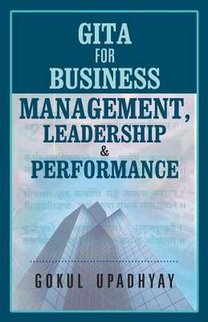 Gita for Business Management, Leadership & Performance de Gokul Upadhyay