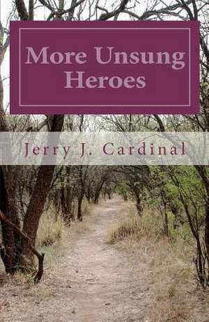 More Unsung Heroes de Jerry J. Cardinal