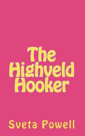 The Highveld Hooker de Sveta Powell