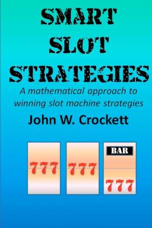 Smart Slot Strategies de John W. Crockett