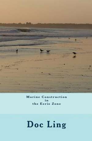 Marine Construction in the Eerie Zone de Doc Ling