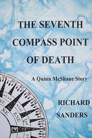 The Seventh Compass Point of Death de Richard Sanders