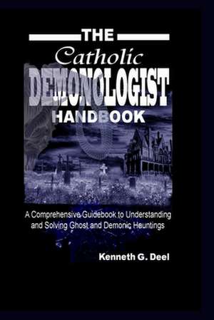 The Catholic Demonologist Handbook de Kenneth G. Deel