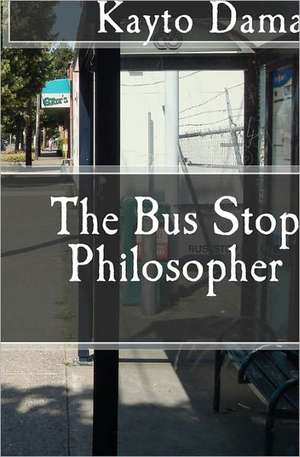 The Bus Stop Philosopher: An Ordinary Man Encounters the Supernatural de Kayto Daman