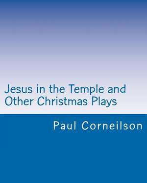 Jesus in the Temple and Other Christmas Plays de Paul Corneilson