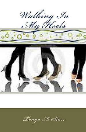 Walking in My Heels de Tonya M. Starr