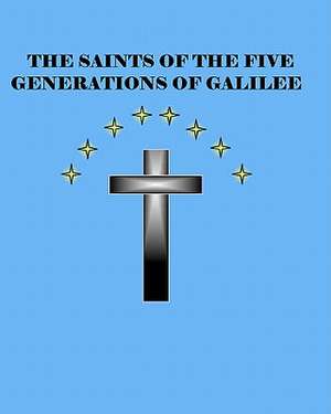 The Saints of the Five Generations of Galilee de Starr, Brian Daniel