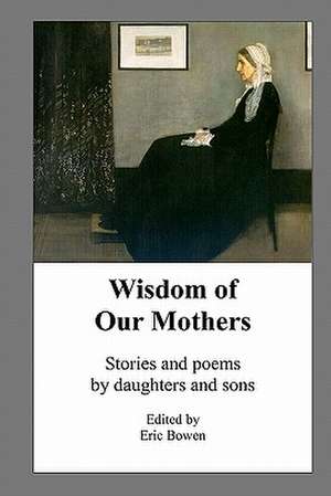 Wisdom of Our Mothers de MR Eric Bowen