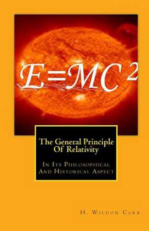 The General Principle of Relativity de H. Wildon Carr