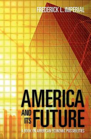 America and Its Future de Frederick L. Imperial