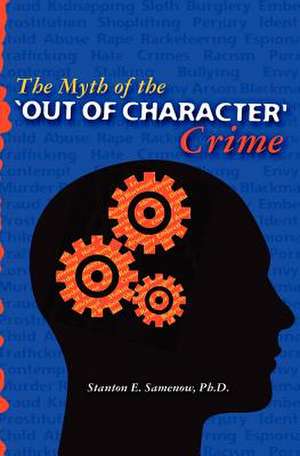 The Myth of the Out of Character Crime de Stanton E. Samenow Ph. D.