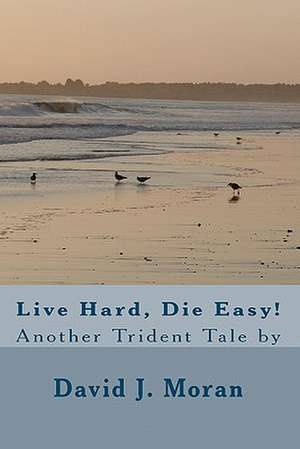 Live Hard, Die Easy!: Seven Week Fitness Plan de David J. Moran