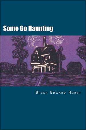 Some Go Haunting: A Psychic Mystery-Thriller de Brian Edward Hurst