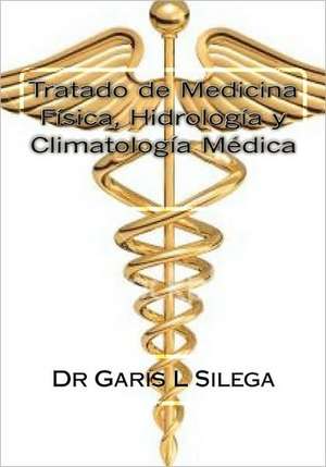 Tratado de Medicina Fisica Hidrologia y Climatologia Medica de Dr Garis L. Silega