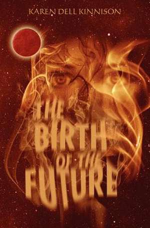 The Birth of the Future de Karen Kinnison