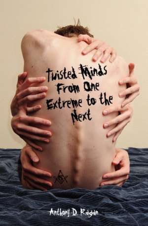 Twisted Minds from One Extreme to the Next de Anthony D. Ragan