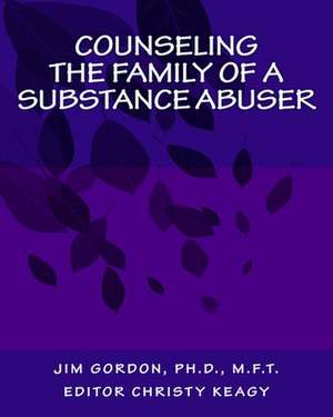 Counseling the Family of a Substance Abuser de Jim Gordon Ph. D.