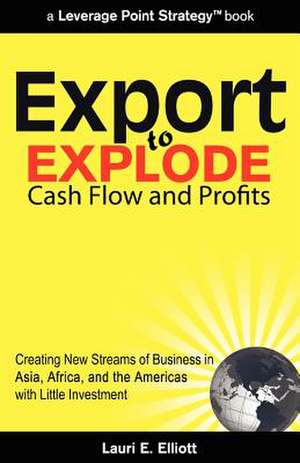 Export to Explode Cash Flow and Profits de Lauri E. Elliott