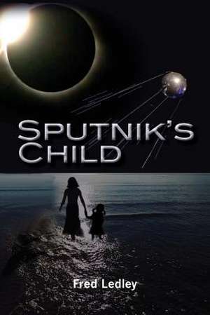 Sputnik's Child de Fred Ledley