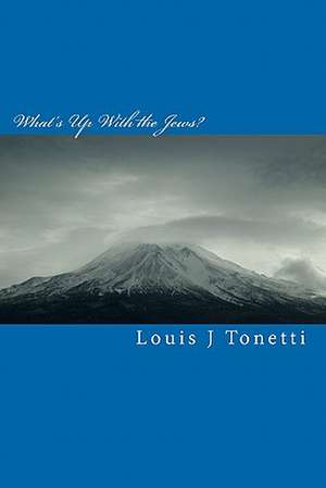 What's Up with the Jews de Louis J. Tonetti