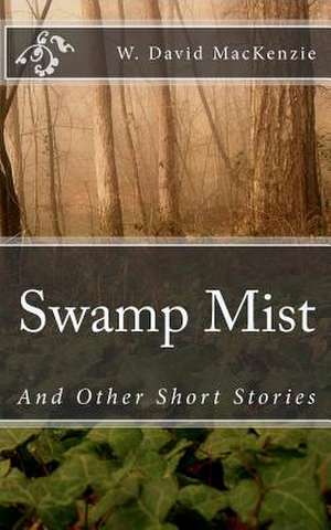 Swamp Mist de W. David MacKenzie