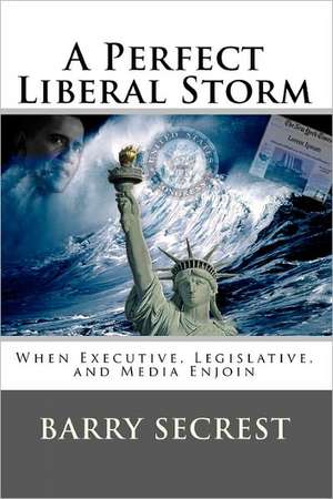 A Perfect Liberal Storm de Barry Secrest