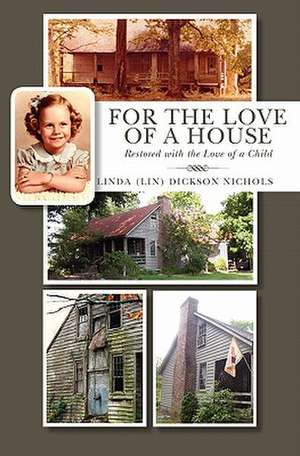 For the Love of a House de Linda (Lin) Dickson Nichols