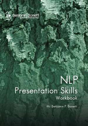 Nlp Presentation Skills Workbook de Benjamin P. Bonetti