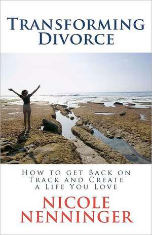 Transforming Divorce de Nicole Nenninger