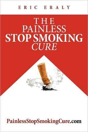 The Painless Stop Smoking Cure de Eric Eraly