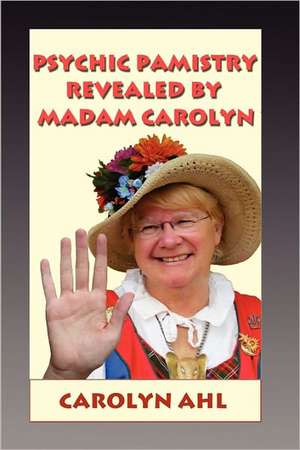 Psychic Palmistry Revealed by Madam Carolyn de Carolyn Ahl